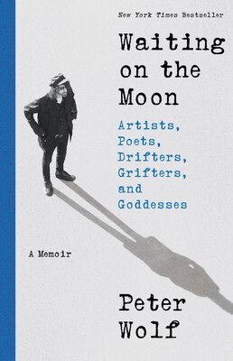 Waiting on the Moon: Artists Poets Drifters Grifters and Goddesses