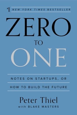 Zero to One: Notes on Startups  or How to Build the Future