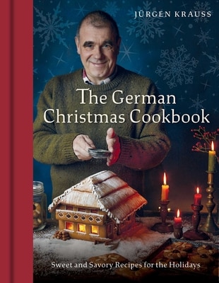 The German Christmas Cookbook: Sweet and Savory Recipes for the Holidays