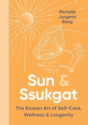 Sun & Ssukgat: The Korean Art of Self-Care Wellness & Longevity