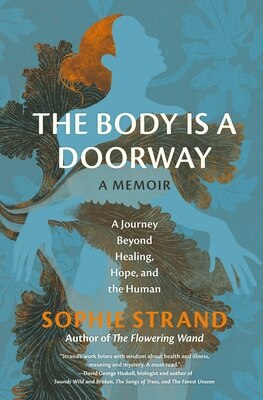 The Body Is a Doorway: A Memoir: A Journey Beyond Healing Hope and the Human