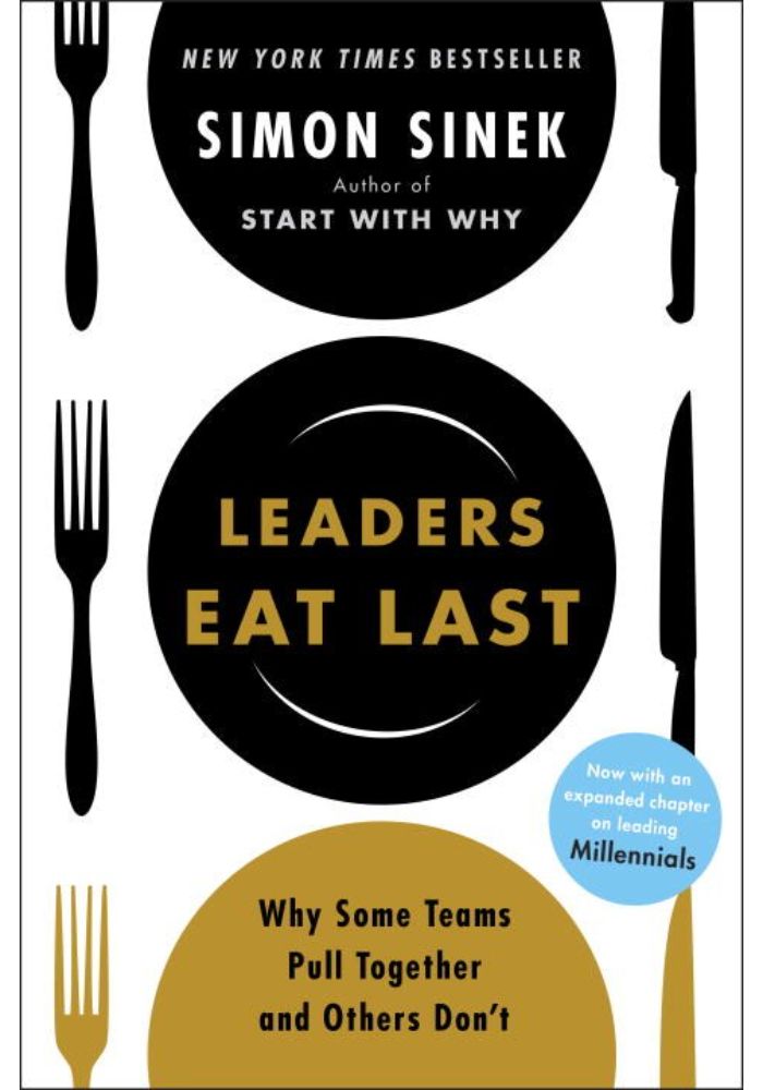 Leaders Eat Last: Why Some Teams Pull Together and Others Don't