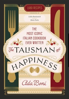 The Talisman of Happiness: The Most Iconic Italian Cookbook Ever Written