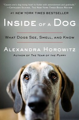 Inside of a Dog: What Dogs See  Smell  and Know