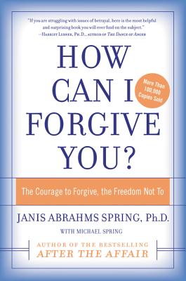 How Can I Forgive You?: The Courage to Forgive  the Freedom Not to