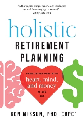 Holistic Retirement Planning: Being Intentional with Heart Mind and Money at Any Age