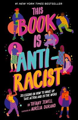 This Book Is Anti-Racist: 20 Lessons on How to Wake Up  Take Action  and Do the Work