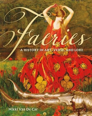 Faeries: A History in Art Verse and Lore