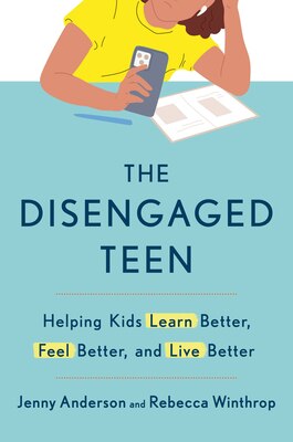 The Disengaged Teen: Helping Kids Learn Better Feel Better and Live Better