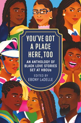 You've Got a Place Here Too: An Anthology of Black Love Stories Set at Hbcus