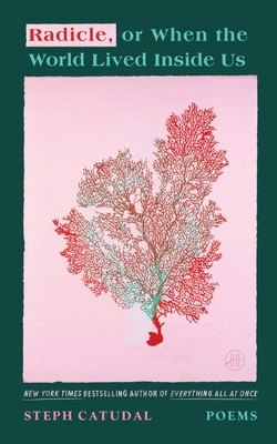 Radicle or When the World Lived Inside Us: Poems