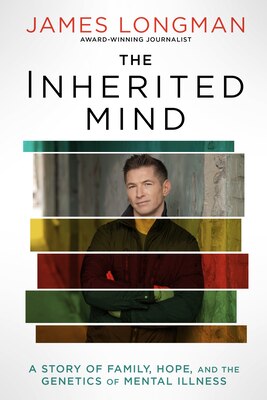 The Inherited Mind: A Story of Family Hope and the Genetics of Mental Illness