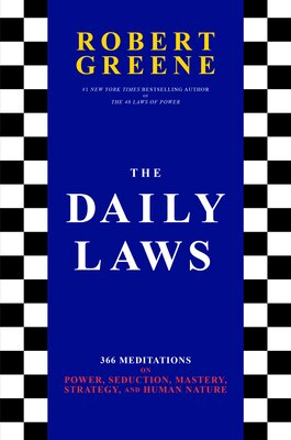 The Daily Laws: 366 Meditations on Power  Seduction  Mastery  Strategy  and Human Nature