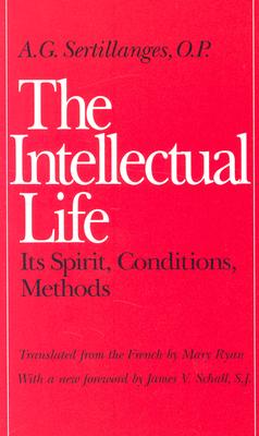 The Intellectual Life: Its Spirit  Conditions  Methods