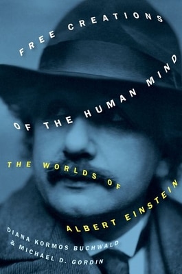 Free Creations of the Human Mind: The Worlds of Albert Einstein