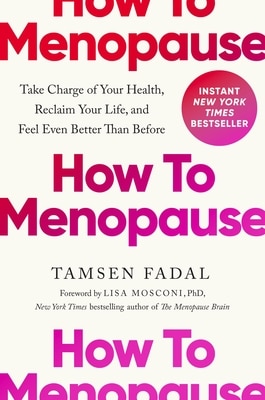 How to Menopause: Take Charge of Your Health Reclaim Your Life and Feel Even Better Than Before