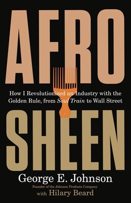 Afro Sheen: How I Revolutionized an Industry with the Golden Rule from Soul Train to Wall Street