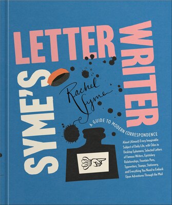 Syme's Letter Writer: A Guide to Modern Correspondence about (Almost) Every Imaginable Subject of Daily Life with Odes to Desktop Ephemera and Select
