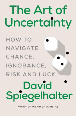 The Art of Uncertainty: How to Navigate Chance Ignorance Risk and Luck