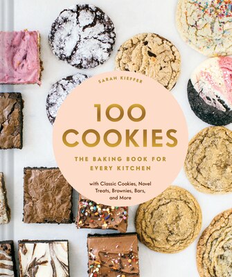 100 Cookies: The Baking Book for Every Kitchen with Classic Cookies Novel Treats Brownies Bars and More