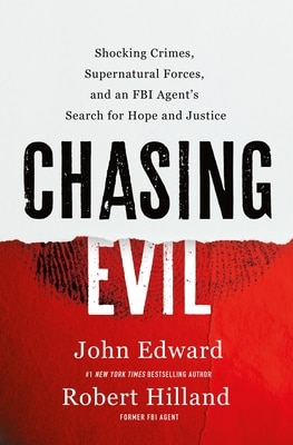 Chasing Evil: Shocking Crimes Supernatural Forces and an FBI Agent's Search for Hope and Justice