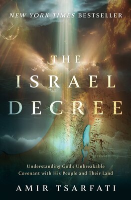 The Israel Decree: Understanding God's Unbreakable Covenant with His People and Their Land