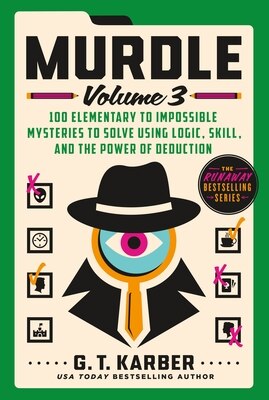 Murdle: Volume 3: 100 Elementary to Impossible Mysteries to Solve Using Logic  Skill  and the Power of Deduction