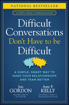 Difficult Conversations Don't Have to Be Difficult: A Simple  Smart Way to Make Your Relationships and Team Better