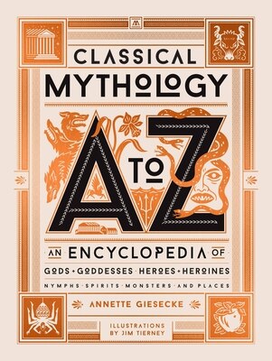 Classical Mythology A to Z: An Encyclopedia of Gods & Goddesses  Heroes & Heroines  Nymphs  Spirits  Monsters  and Places