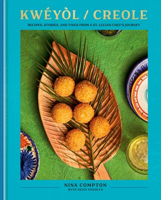 Kweyol / Creole: Recipes Stories and Tings from a St. Lucian Chef's Journey: A Cookbook