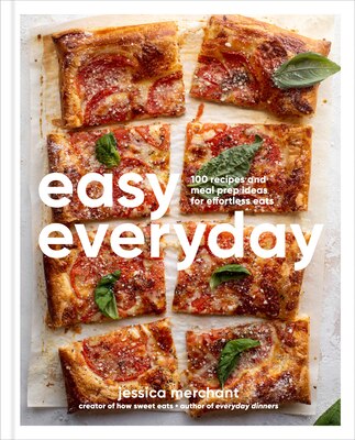 Easy Everyday: 100 Recipes and Meal Prep Ideas for Effortless Eats A Cookbook