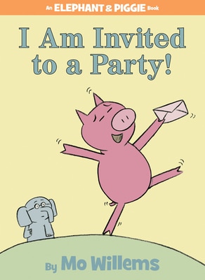 I Am Invited to a Party -An Elephant and Piggie Book