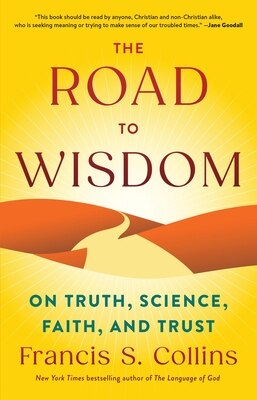 The Road to Wisdom: On Truth  Science  Faith  and Trust