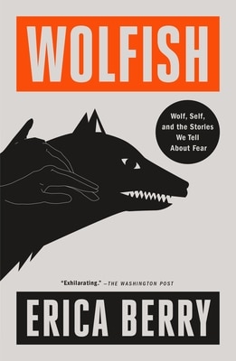 Wolfish: Wolf  Self  and the Stories We Tell about Fear