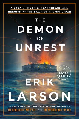 The Demon of Unrest: A Saga of Hubris  Heartbreak  and Heroism at the Dawn of the Civil War