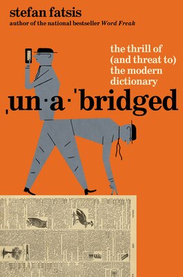 Unabridged: The Thrill of (and Threat To) the Modern Dictionary