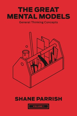 The Great Mental Models  Volume 1: General Thinking Concepts