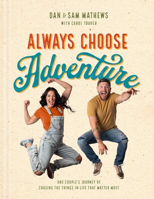 Always Choose Adventure: One Couple's Journey of Chasing the Things in Life That Matter Most