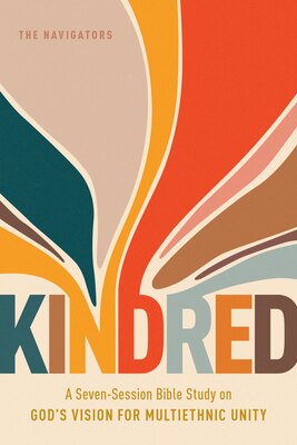 Kindred: A Seven-Session Bible Study on God's Vision for Multiethnic Unity