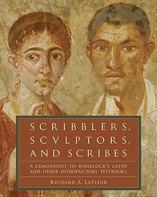 Scribblers  Sculptors  and Scribes: A Companion to Wheelock's Latin and Other Introductory Textbooks