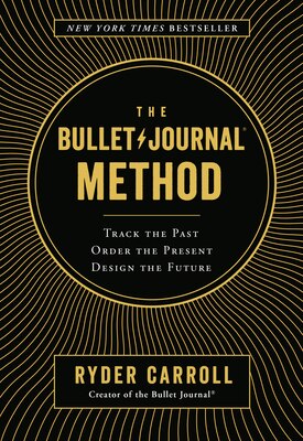 The Bullet Journal Method: Track the Past  Order the Present  Design the Future