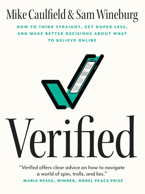 Verified: How to Think Straight  Get Duped Less  and Make Better Decisions about What to Believe Online