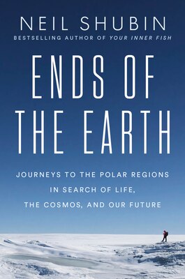Ends of the Earth: Journeys to the Polar Regions in Search of Life the Cosmos and Our Future