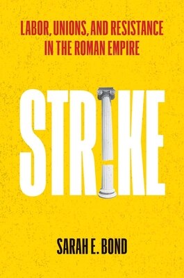 Strike: Labor Unions and Resistance in the Roman Empire
