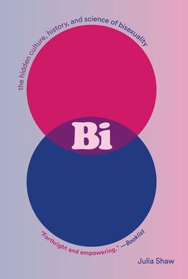 Bi: The Hidden Culture History and Science of Bisexuality: The Hidden Culture History and Science of Bisexuality