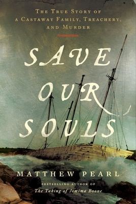 Save Our Souls: The True Story of a Castaway Family  Treachery  and Murder