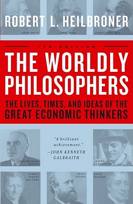 The Worldly Philosophers: The Lives  Times  and Ideas of the Great Economic Thinkers