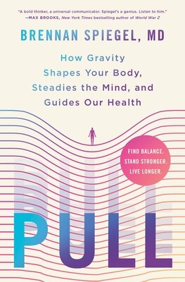 Pull: How Gravity Shapes Your Body Steadies the Mind and Guides Our Health