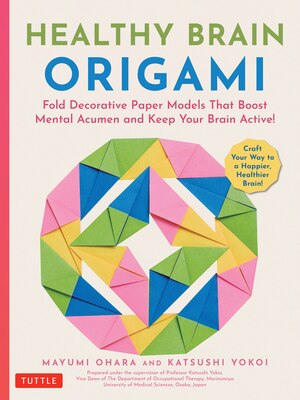 Healthy Brain Origami: Fold Decorative Paper Models That Boost Mental Acumen and Keep Your Brain Active (Craft a Happier Healthier Brain )