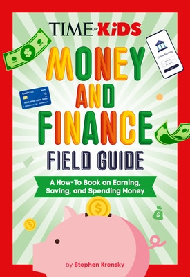 Time for Kids: Money and Finance Field Guide: A How-To Book on Earning Saving and Spending Money